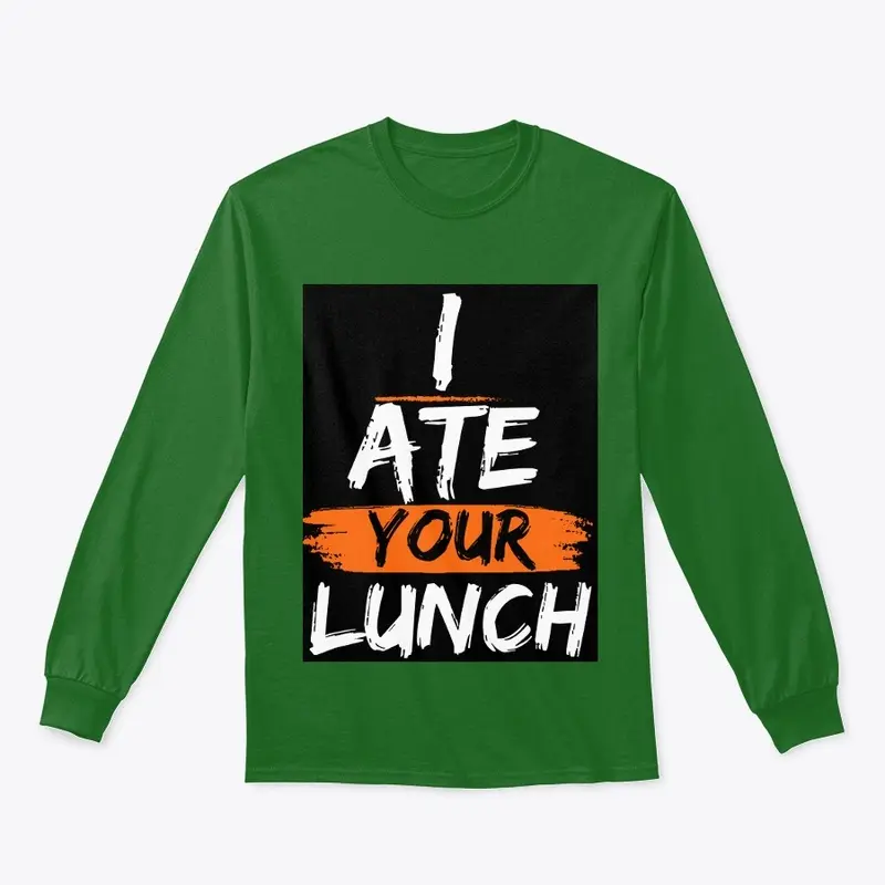  I ate your lunch